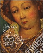 The Bernard and Mary Berenson collection of European paintings at I Tatti. Ediz. illustrata libro