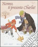 Nonno, ti presento Charlie! Ediz. illustrata