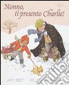 Nonno, ti presento Charlie! Ediz. illustrata libro