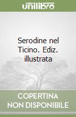 Serodine nel Ticino. Ediz. illustrata libro