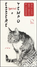 Essere (gatto) e tempo. 24 intense ore nella mia vita. Ediz. a colori libro