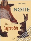 Una notte da... leprotti. Ediz. illustrata libro