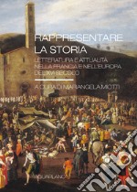 Rappresentare la storia. Letteratura e attualità nella Francia e nell'Europa del XVI Secolo