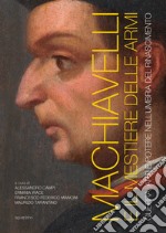 Machiavelli e il mestiere delle armi. Guerra, arti e potere nell'Umbria del Rinascimento. Ediz. illustrata libro