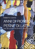 Anni di piombo, penne di latta. (1963-1980. Gli scrittori dentro gli anni complicati) libro