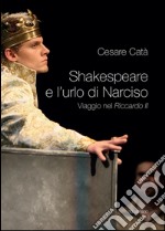 Shakespeare e l'urlo di Narciso. Viaggio nel «Riccardo II» libro