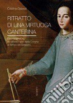 Ritratto di una virtuosa canterina. Eleonora Baroni e il pittore Fabio della Corgna al tempo dei Barberini libro