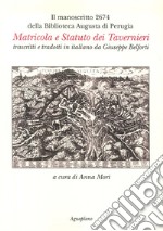 Il manoscritto 2674 della Biblioteca Augusta di Perugia. Matricola e Statuto dei Tavernieri trascritti e tradotti in italiano da Giuseppe Belforti libro