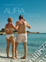 Aura. Viaggio in Italia-Voyage to Italy libro