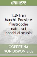 TIB-Tra i banchi. Poesie e filastrocche nate tra i banchi di scuola