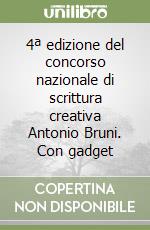 4ª edizione del concorso nazionale di scrittura creativa Antonio Bruni. Con gadget libro