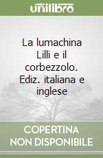 La lumachina Lilli e il corbezzolo. Ediz. italiana e inglese libro