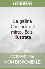 La gallina Coccorò e il mirto. Ediz. illustrata libro