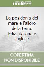 La posidonia del mare e l'alloro della terra. Ediz. italiana e inglese libro