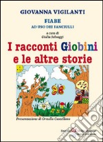 I racconti giobini e le altre storie. Fiabe ad uso dei fanciulli. Ediz. illustrata