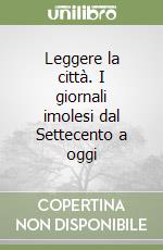 Leggere la città. I giornali imolesi dal Settecento a oggi