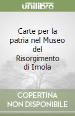 Carte per la patria nel Museo del Risorgimento di Imola