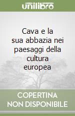 Cava e la sua abbazia nei paesaggi della cultura europea libro