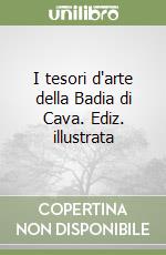 I tesori d'arte della Badia di Cava. Ediz. illustrata libro