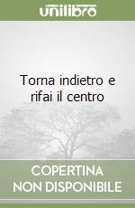 Torna indietro e rifai il centro