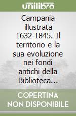 Campania illustrata 1632-1845. Il territorio e la sua evoluzione nei fondi antichi della Biblioteca Provinciale di Salerno e nelle Biblioteche di Cava de' Tirreni e di Sala Consilina