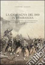 La campagna del 1859 in Lombardia attraverso le memorie e la corrispondenza dei reporter al seguito degli eserciti libro