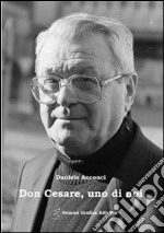 Don Cesare uno di noi. Un commosso ricordo a dieci anni dalla scomparsa