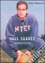 Luis Suarez. L'architetto libro