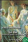 Le zie. Storie di paese e di eredità libro di Mascheroni Achille