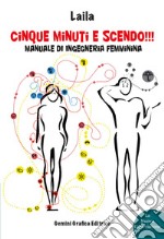 Cinque minuti e scendo!!! Manuale di ingegneria femminina libro