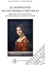 Il ritratto di Lucrezia Crivelli. Spunti per una nuova lettura del celebre dipinto La Belle Ferronière libro