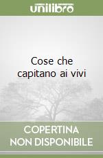 Cose che capitano ai vivi libro