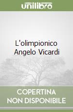 L'olimpionico Angelo Vicardi libro