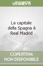 La capitale della Spagna è Real Madrid