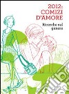 2012. Comizi d'amore. Ricerche sul genere. Con DVD libro