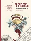 Prendere posizione. Il corpo sulla pagina. Ediz. illustrata libro