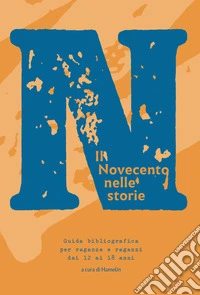 Il Novecento nelle storie. Guida bibliografica per ragazze e ragazzi dai 12 ai 18 anni libro