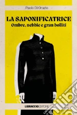 La saponificatrice. Ombre, nebbie e gran bolliti libro