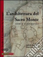 L'architettura del Sacro Monte. Storia e progetto