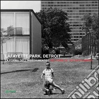Lafayette park, Detroit. La forma dell'insediamento. Ediz. italiana e inglese libro
