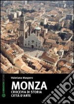 Monza. Crocevia di storia. Città d'arte libro