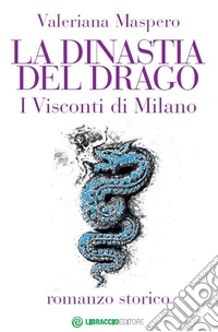 La dinastia del Drago. I visconti di Milano libro