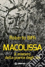 Macolissa. Il mistero della pianta degli dei libro