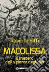 Macolissa. Il mistero della pianta degli dei libro di Biffi Roberto