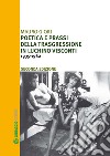 Poetica e prassi della trasgressione in Luchino Visconti 1935-1962 libro di Giori Mauro