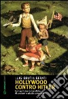 Hollywood contro Hitler libro di Bruti Liberati Luigi