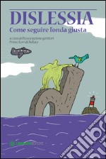 Dislessia. Come seguire l'onda giusta libro