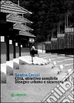 Città, obiettivo sensibile. Disegno urbano e sicurezza libro