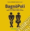 BagnòPoli. Il bagno pubblico come luogo della progettazione e della creatività libro