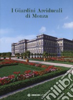 I giardini arciducali di Monza. Ediz. illustrata. Con DVD video libro